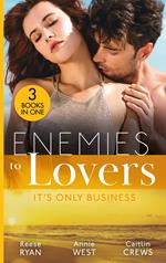 Enemies To Lovers: It's Only Business: Engaging the Enemy (The Bourbon Brothers) / Seducing His Enemy's Daughter / His for Revenge