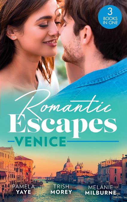 Romantic Escapes: Venice: Seduced by the Hero (The Morretti Millionaires) / Prince's Virgin in Venice / The Venetian One-Night Baby