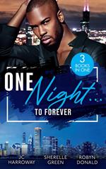 One Night…To Forever: Sexy stories filled with second chances, workplace romances, opposites attract, and red-hot spice