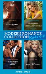 Modern Romance June 2022 Books 5-8: A Baby to Tame the Wolfe (Passionately Ever After…) / Cinderella in the Billionaire's Castle / The Princess He Must Marry / Undone by Her Ultra-Rich Boss