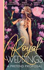Royal Weddings: A Pretend Proposal: Virgin Princess's Marriage Debt / From Doctor to Princess? / Falling for the Princess
