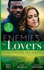 Enemies To Lovers: Challenging Her Enemy: Captive at Her Enemy's Command / At Odds with the Heiress / On Temporary Terms