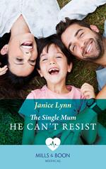 The Single Mum He Can't Resist (Mills & Boon Medical)
