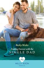 Finding Forever With The Single Dad (Mills & Boon Medical)