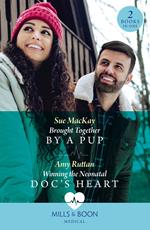 Brought Together By A Pup / Winning The Neonatal Doc's Heart: Brought Together by a Pup / Winning the Neonatal Doc's Heart (Mills & Boon Medical)