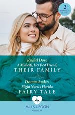 A Midwife, Her Best Friend, Their Family / Flight Nurse's Florida Fairy Tale: A Midwife, Her Best Friend, Their Family / Flight Nurse's Florida Fairy Tale (Mills & Boon Medical)