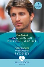 The Surgeon She Could Never Forget / One Summer In Sydney: The Surgeon She Could Never Forget / One Summer in Sydney (Mills & Boon Medical)