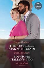 The Baby The Desert King Must Claim / Bound By The Italian's 'I Do': The Baby the Desert King Must Claim / Bound by the Italian's 'I Do' (A Billion-Dollar Revenge) (Mills & Boon Modern)
