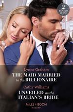 The Maid Married To The Billionaire / Unveiled As The Italian's Bride: The Maid Married to the Billionaire (Cinderella Sisters for Billionaires) / Unveiled as the Italian's Bride (Mills & Boon Modern)