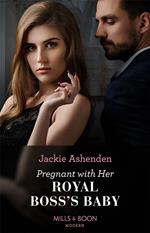 Pregnant With Her Royal Boss's Baby (Three Ruthless Kings, Book 3) (Mills & Boon Modern)