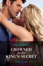 Crowned For The King's Secret (Mills & Boon Modern)