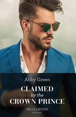 Claimed By The Crown Prince (Hot Winter Escapes, Book 3) (Mills & Boon Modern)