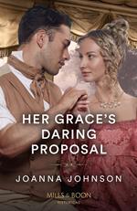 Her Grace's Daring Proposal (Mills & Boon Historical)