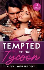 Tempted By The Tycoon: A Deal With The Devil: The Tycoon's Fiancée Deal (The Wild Caruthers Bachelors) / The Millionaire's Proposition / The Tycoon's Scandalous Proposition
