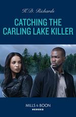 Catching The Carling Lake Killer (West Investigations, Book 6) (Mills & Boon Heroes)