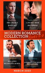 Modern Romance March 2023 Books 5-8: The Greek's Forgotten Marriage / A Secret Heir to Secure His Throne / Reclaimed by His Billion-Dollar Ring / Engaged to London's Wildest Billionaire