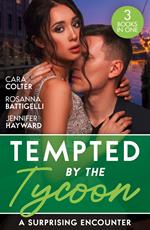 Tempted By The Tycoon: A Surprising Encounter: Swept into the Tycoon's World / Swept Away by the Enigmatic Tycoon / His Million-Dollar Marriage Proposal