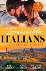 Irresistible Italians: One Perfect Moment: The Italian Surgeon's Secret Baby / Finding Mr Right in Florence / His Final Bargain