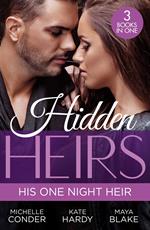 Hidden Heirs: His One Night Heir: Prince Nadir's Secret Heir (One Night With Consequences) / Soldier Prince's Secret Baby Gift / Claiming My Hidden Son