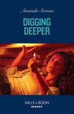 Digging Deeper (Mills & Boon Heroes)