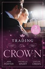 Trading The Crown: Not Fit for a King (A Royal Scandal) / Helios Crowns His Mistress / The Billionaire's Secret Princess