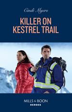 Killer On Kestrel Trail (Eagle Mountain: Critical Response, Book 3) (Mills & Boon Heroes)