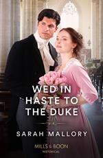 Wed In Haste To The Duke (Mills & Boon Historical)