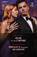 Heir For His Empire / Prince's Forgotten Diamond: Heir for His Empire / Prince's Forgotten Diamond (Diamonds of the Rich and Famous) (Mills & Boon Modern)