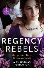 Regency Rebels: A Christmas Flirtation: The Captain's Christmas Proposal / Unwrapping His Festive Temptation