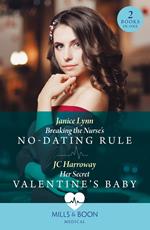 Breaking The Nurse's No-Dating Rule / Her Secret Valentine's Baby: Breaking the Nurse's No-Dating Rule / Her Secret Valentine's Baby (Mills & Boon Medical)