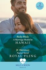 A Marriage Healed In Hawaii / Nurse's Secret Royal Fling: A Marriage Healed in Hawaii / Nurse's Secret Royal Fling (Mills & Boon Medical)