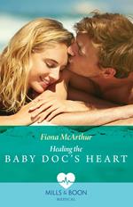 Healing The Baby Doc's Heart (Mills & Boon Medical)