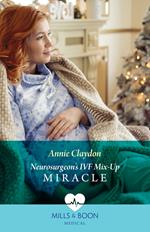 Neurosurgeon's Ivf Mix-Up Miracle (Christmas North and South, Book 4) (Mills & Boon Medical)