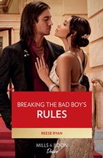 Breaking The Bad Boy's Rules (Dynasties: Willowvale, Book 3) (Mills & Boon Desire)