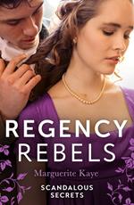 Regency Rebels: Scandalous Secrets: The Soldier's Dark Secret (Comrades in Arms) / The Soldier's Rebel Lover