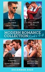 Modern Romance December 2023 Books 5-8: Claimed by the Crown Prince (Hot Winter Escapes) / A Nine-Month Deal with Her Husband / Undoing His Innocent Enemy / In Bed with Her Billionaire Bodyguard