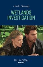 Wetlands Investigation (The Swamp Slayings, Book 3) (Mills & Boon Heroes)