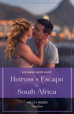 Heiress's Escape To South Africa (Mills & Boon True Love)
