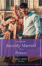 Secretly Married To A Prince (One Year to Wed, Book 1) (Mills & Boon True Love)