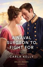 A Naval Surgeon To Fight For (Mills & Boon Historical)