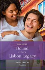 Bound By Their Lisbon Legacy (Mills & Boon True Love)