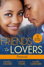 Friends To Lovers: Pretend: More Than a Convenient Bride (Texas Cattleman's Club: After the Storm) / Affair of Pleasure / Best Friend to Princess Bride