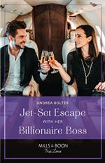 Jet-Set Escape With Her Billionaire Boss (Mills & Boon True Love)