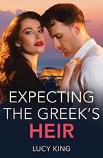 Expecting The Greek's Heir (Heirs to a Greek Empire, Book 4) (Mills & Boon Modern)