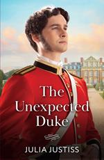 The Unexpected Duke (Soldiers to Heirs, Book 1) (Mills & Boon Historical)