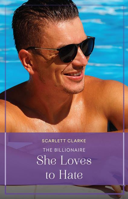 The Billionaire She Loves To Hate (Summer Escapes) (Mills & Boon True Love)