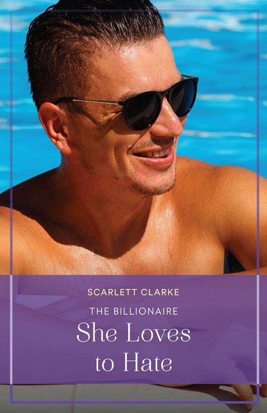 The Billionaire She Loves To Hate (Summer Escapes) (Mills & Boon True Love)