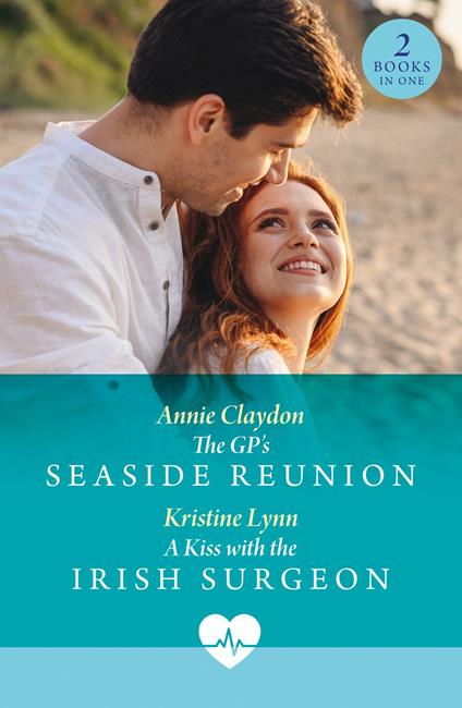 The Gp's Seaside Reunion / A Kiss With The Irish Surgeon: The GP's Seaside Reunion / A Kiss with the Irish Surgeon (Mills & Boon Medical)