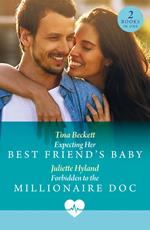 Expecting Her Best Friend's Baby / Forbidden To The Millionaire Doc (Mills & Boon Medical)