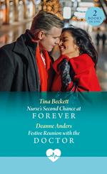 Nurse's Second Chance At Forever / Festive Reunion With The Doctor: Nurse's Second Chance at Forever / Festive Reunion with the Doctor (Mills & Boon Medical)